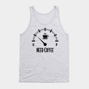 Need Coffee Low Fuel Gauge Tank Top